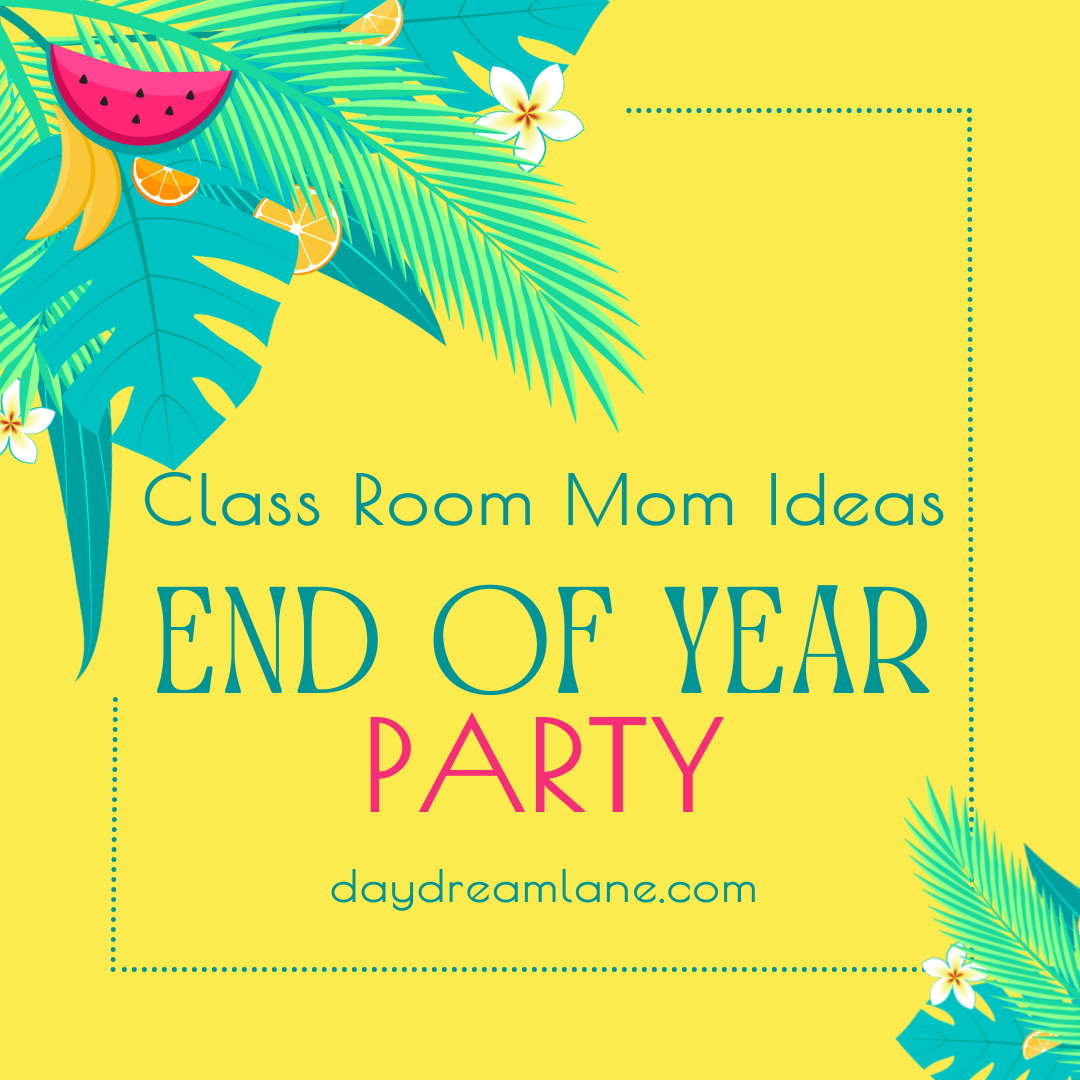 End of Year Party – Class Room Mom Ideas